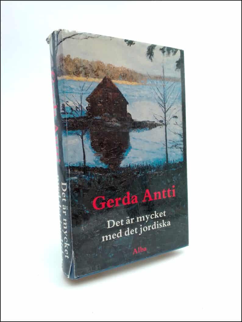Gerda Antti : Det är mycket med det jordiska