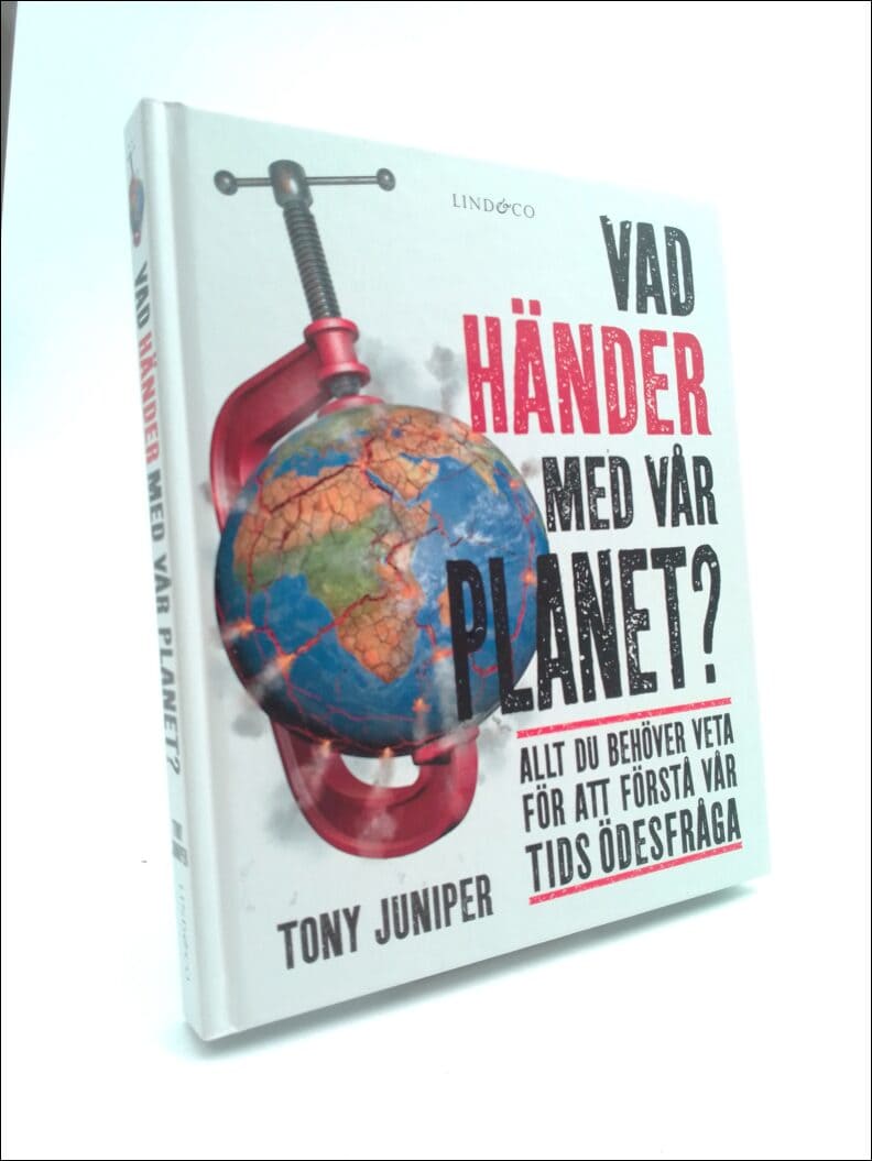 Tony Juniper : Vad händer med vår planet? Allt du behöver veta för att förs
