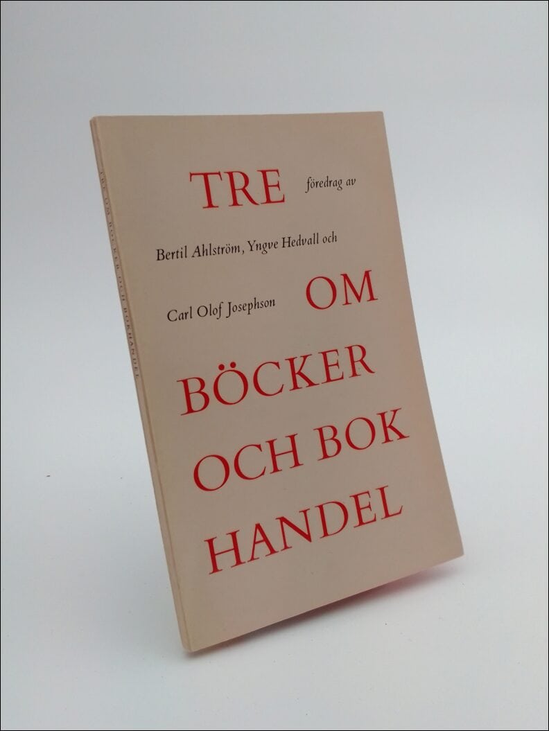Ahlström, Bertil ; Josephson, Carl Olof ;  Hedvall, Yngve : Tre föredrag om böcker och bokhandel