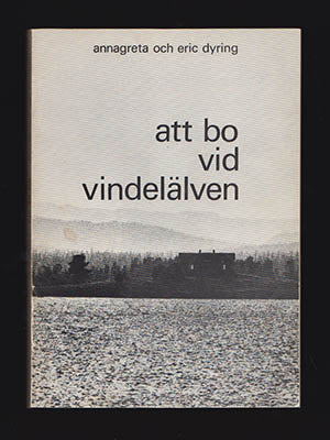 Dyring, Annagreta ; Dyring, Eric : Att bo vid Vindelälven