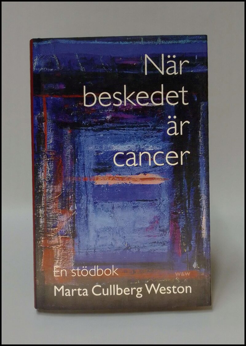Marta Cullberg Weston : När beskedet är cancer