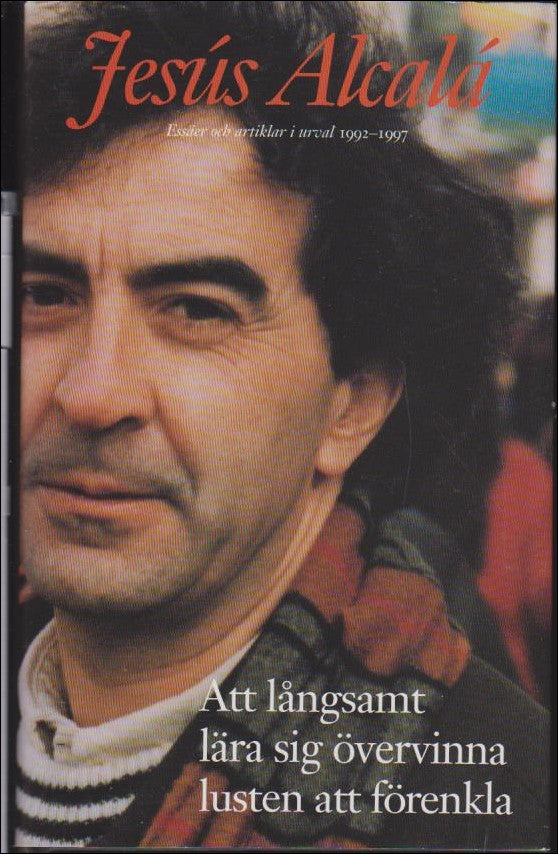 Jesús Alcalá : Att långsamt lära sig övervinna lusten att förenkla