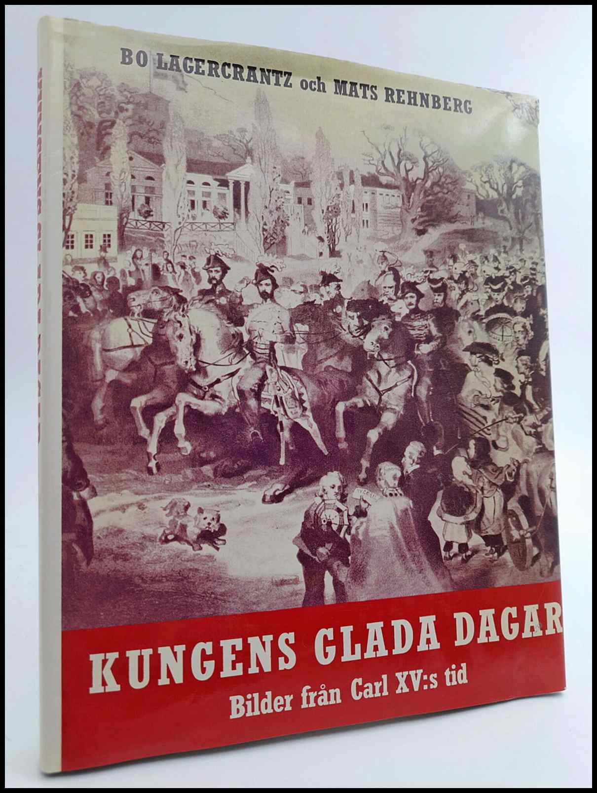 Lagercrantz, Bo ; Rehnberg, Mats : Kungens glada dagar