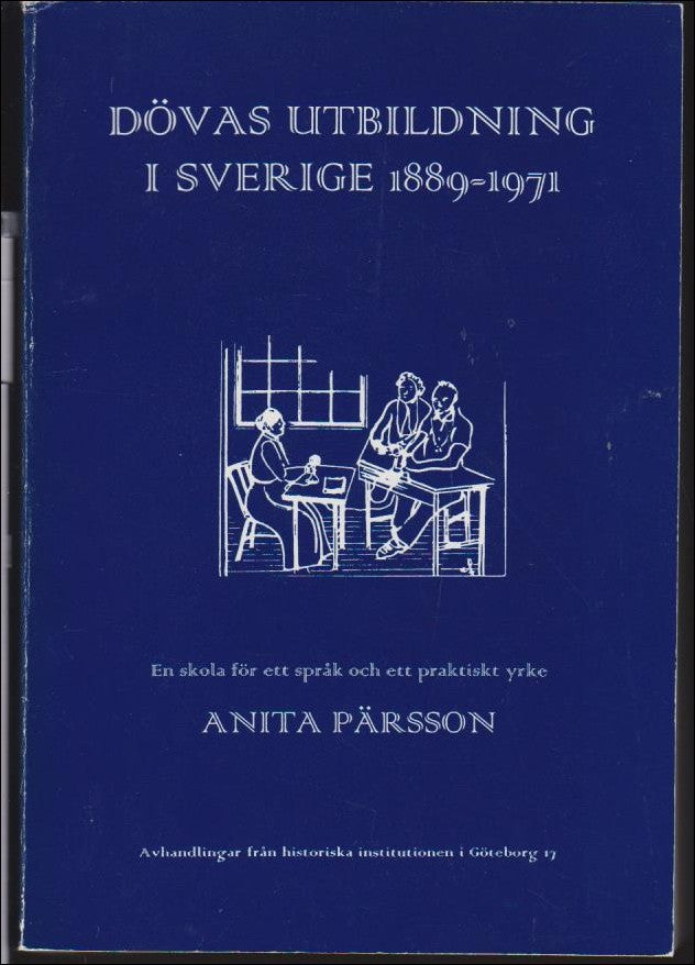 Anita Pärsson : Dövas utbildning i Sverige 1889-1971
