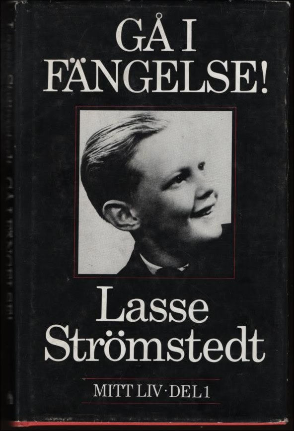 Lasse Strömstedt : Gå i fängelse! Mitt liv del 1