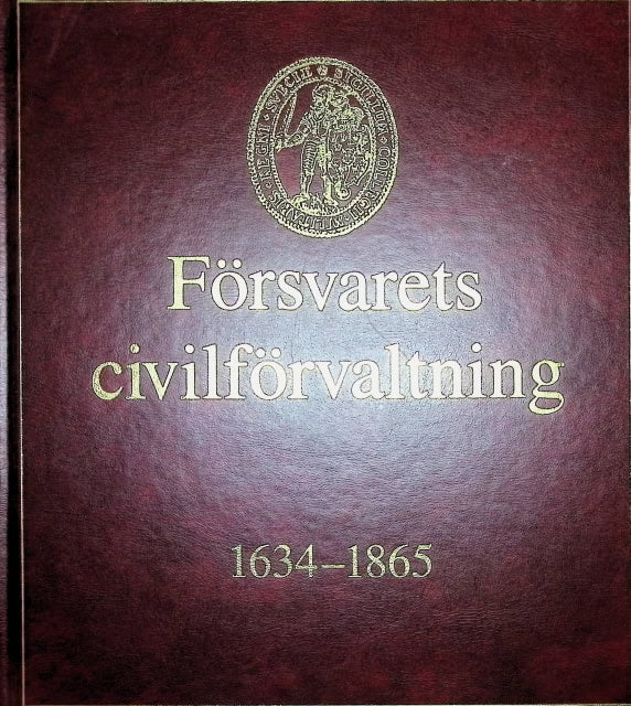 1865-1994. 1-2. FÖRSVARETS CIVILFÖRVALTNING 1634-1865 : Huvudredaktörer Inge Krappe och Alf Resare.