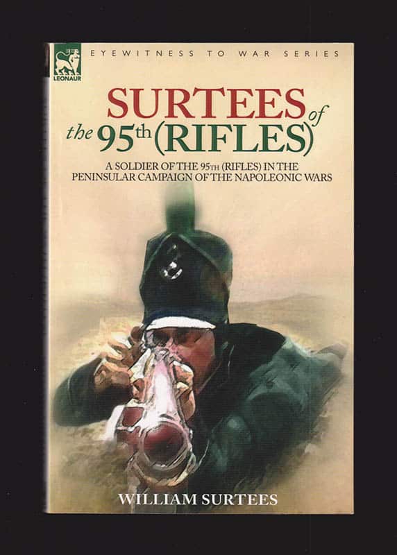 [Eyewitness to War series ; Napoleon]. Surtees, William : Surtees of the 95th Rifles. A Soldier of the 95th (Rifles) in the Peninsular Campaign of the Napoleonic Wars