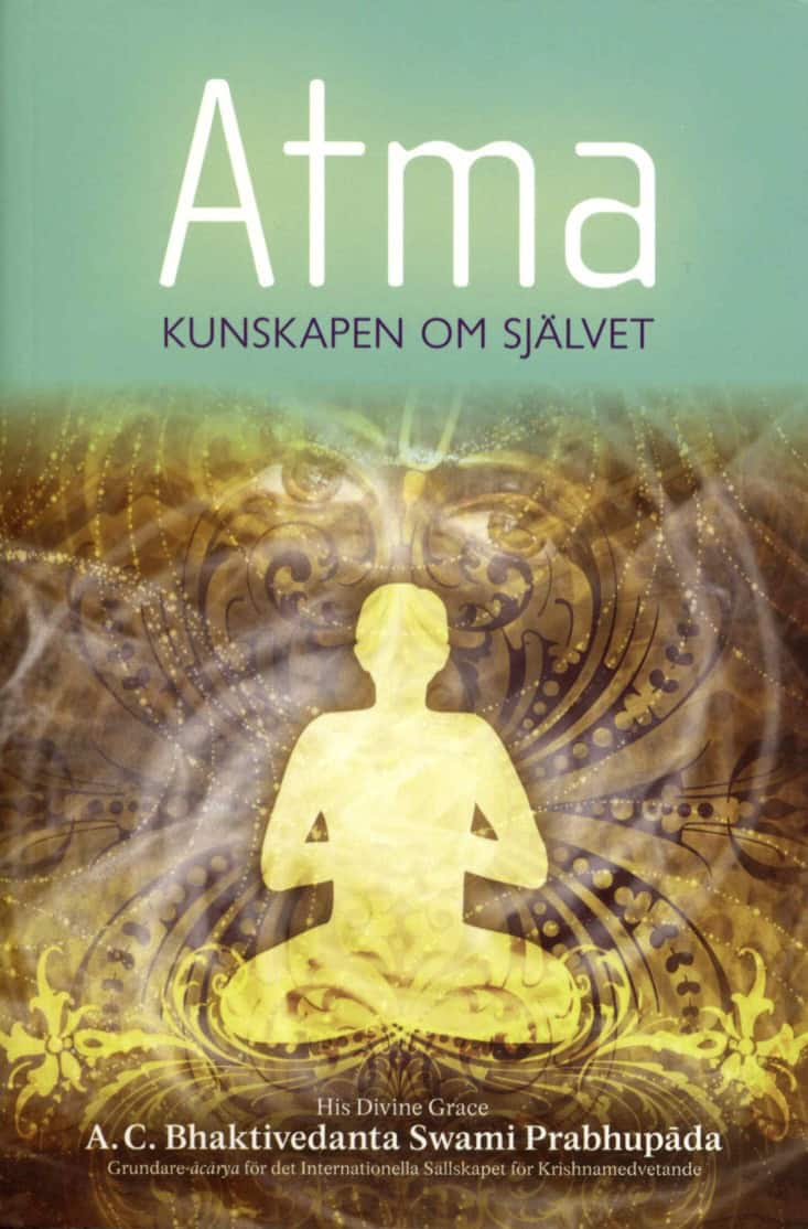 A. C. Bhaktivedanta Swami Prabhupada : Atma : kunskapen om självet
