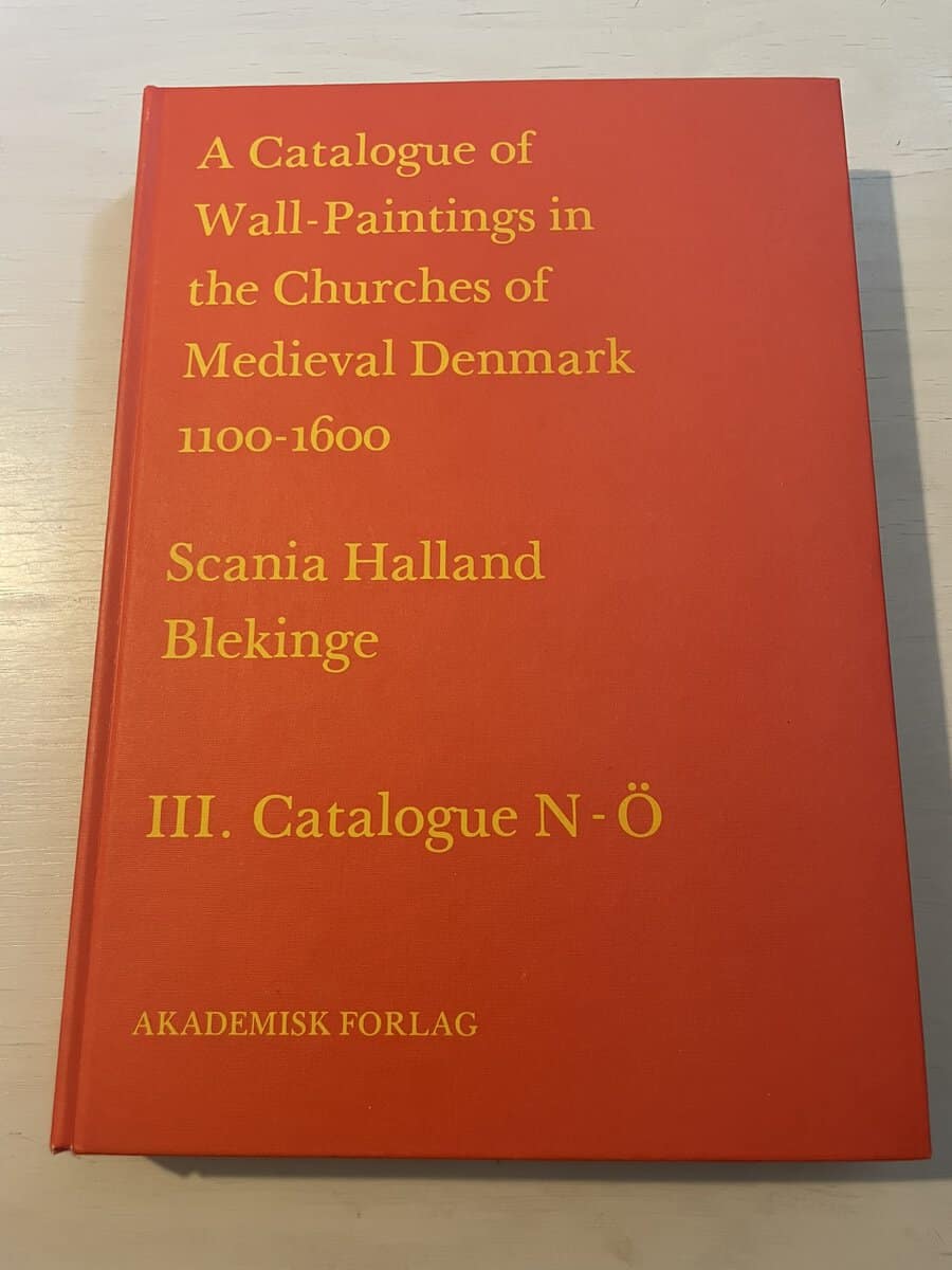 A Catalogue of Wall-Paintings in the Churches of Medieval Denmark 1100-1600 - Scania Halland Blekinge III (3). Catalogue N-Ö