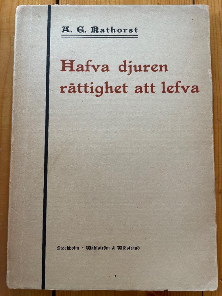 A. G. Nathorst : Hafva djuren rättighet att lefva; några betraktelser