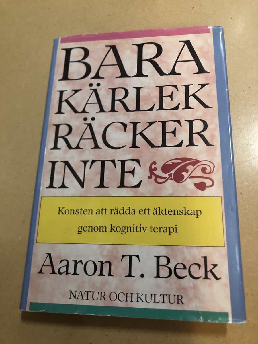 Aaron T. Beck : Bara kärlek räcker inte konsten att rädda ett äktenskap genom kognitiv terapi