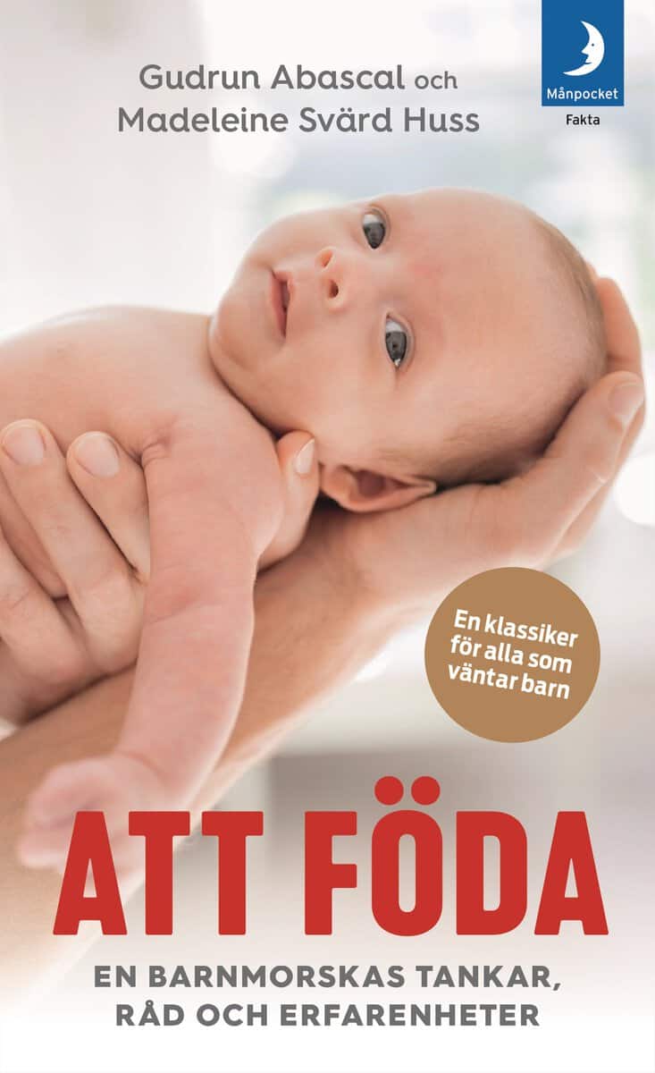 Abascal, Gudrun ; Svärd Huss, Madeleine : Att föda : en barnmorskas tankar, råd och erfarenheter