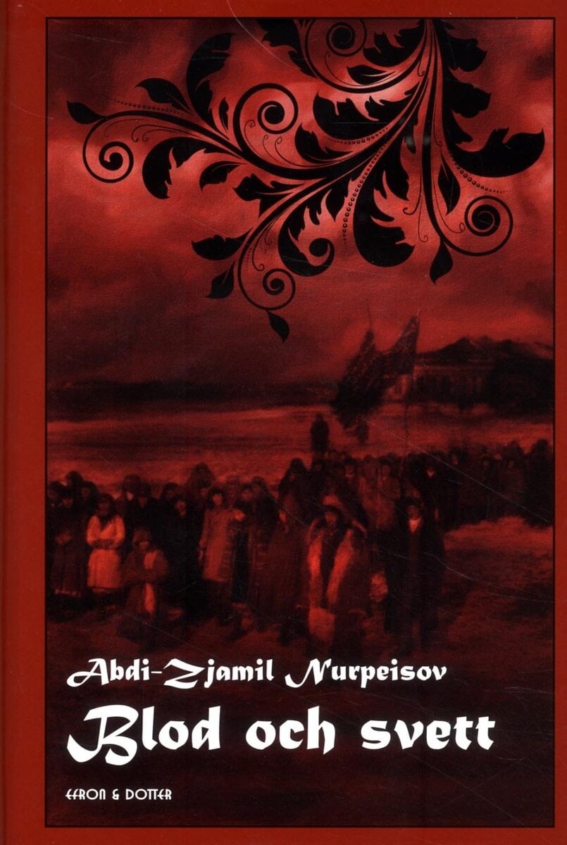 Abdi-Zjamil Nurpeisov : Blod och svett. Skymingen ; Själens prövningar ; Undergången
