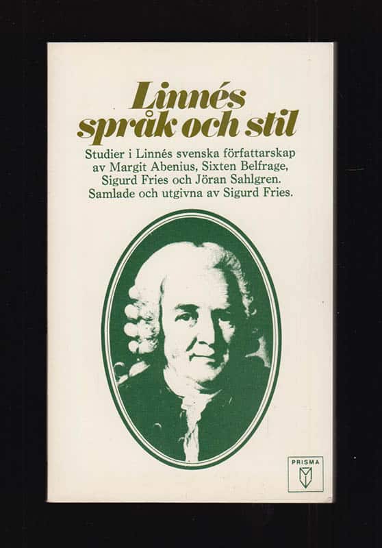 Abenius, Margit  med flera : Linnés språk och stil. Studier av Linnés svenska författarskap av Margit Abenius, Sixten Belfrage, Sigurd Fries och Jöran Sahlgren. Samlade och utgivna av Sigurd Fries (1924-2013)