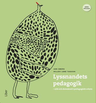 Åberg, Ann ; Lenz Taguchi, Hillevi : Lyssnandets pedagogik : etik och demokrati i pedagogiskt arbete
