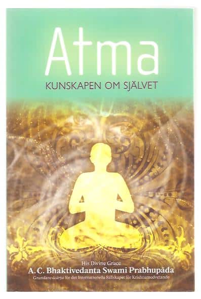 Abhaya Carana. Bhaktivedanta Swami : Atma - Kunskapen om självet.