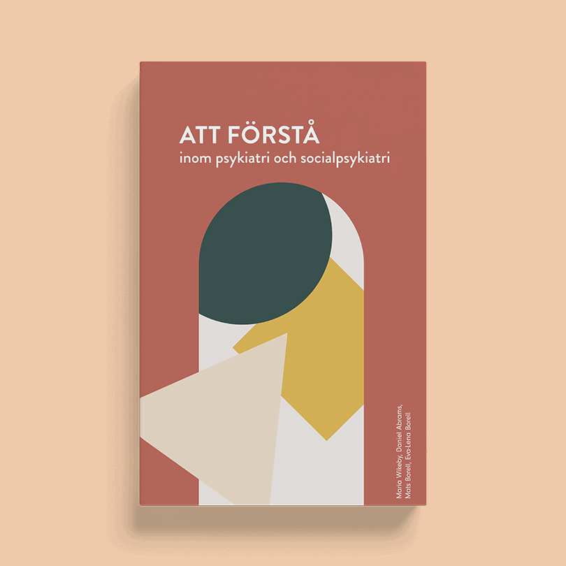 Abrams, Daniel ; Borell, Eva-Lena ; Borell, Mats ; Wikeby, Maria : Att förstå inom psykiatri och socialpsykiatri