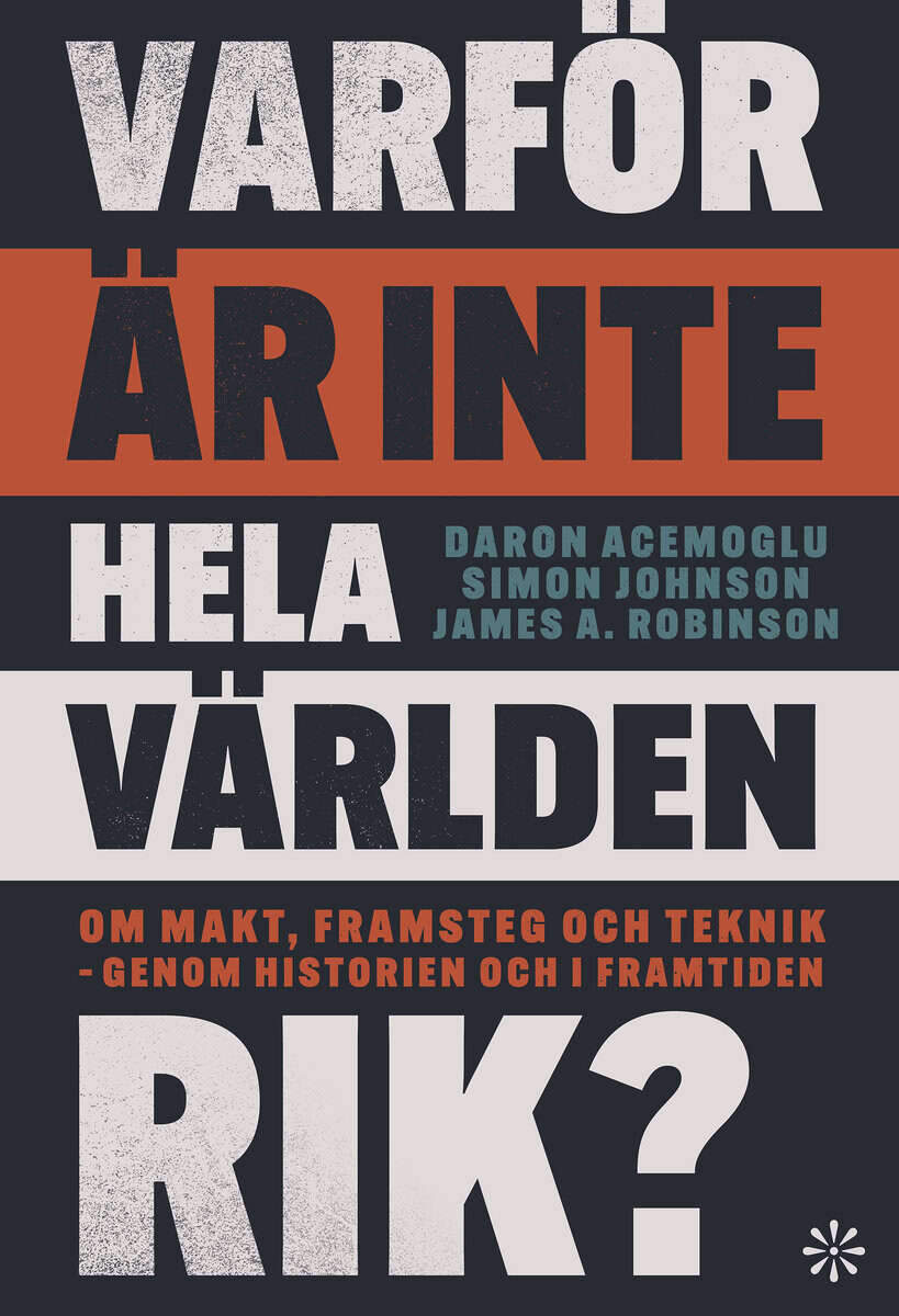 Acemoglu, Daron ; Johnson, Simon ; Robinson, James A. : Varför är inte hela världen rik? : om makt, framsteg och teknik