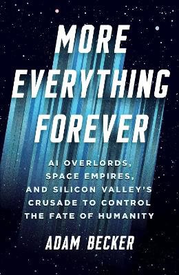 Adam Becker : More Everything Forever