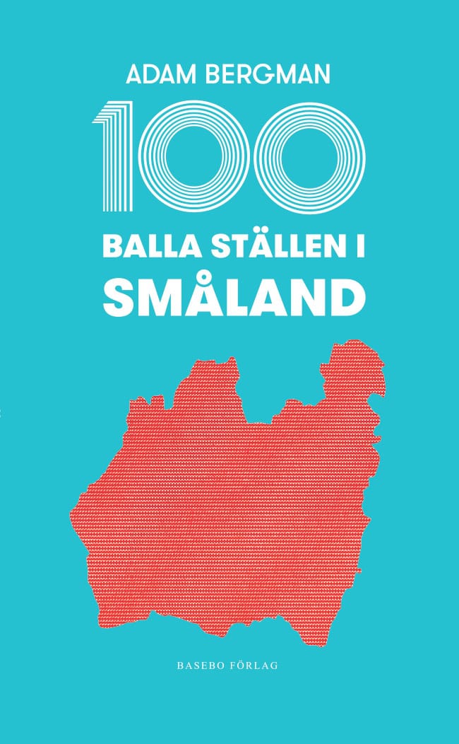 Adam Bergman : 100 balla ställen i Småland