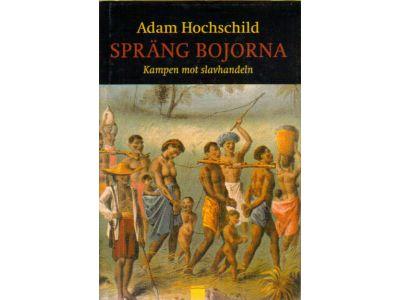 Adam Hochschild : Spräng bojorna. Kampen mot slavhandeln