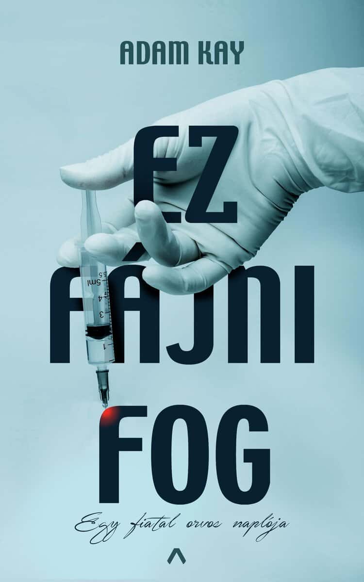 Adam Kay : Ez fájni fog - Egy fiatal orvos naplója