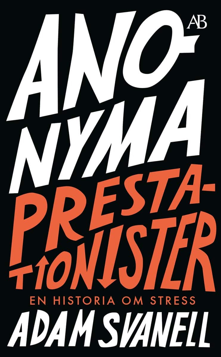 Adam Svanell : Anonyma prestationister : en historia om stress