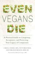 Adams, Carol J ; Breitman, Patti ; Messina, Virginia : Even vegans die - a practical guide to caregiving, acceptance, and protecti