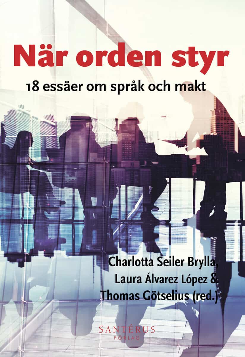 Adams Lyngbäck, Liz ; Almström Persson, Gunilla ; Álvarez López, Laura ; Becker, Christine ; Bjärvall, Katarina ; Edling, Nils ; Ekman, Mattias ; Elmerot, Irene ; Gerner, Agnes ; Götselius, Thomas ; Hedman, Christina ; Kerfoot, Caroline ; Paul, Enni ; Pietikäinen, Sari ; Premat, Christophe ; Rosén, Jenny ; Seiler Brylla, Charlotta ; Van Meerbergen, Sara ; Volvach, Natalia ; Wendt, Maria ; Widholm, Andreas ; Ågren, Mattias ; Åse, Cecilia : När orden styr