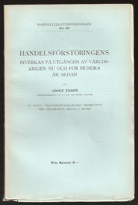 Adolf Eugéne Tydén : Handelsförstöringens inverkan på utgången av världskrigen nu och för hundra år sedan