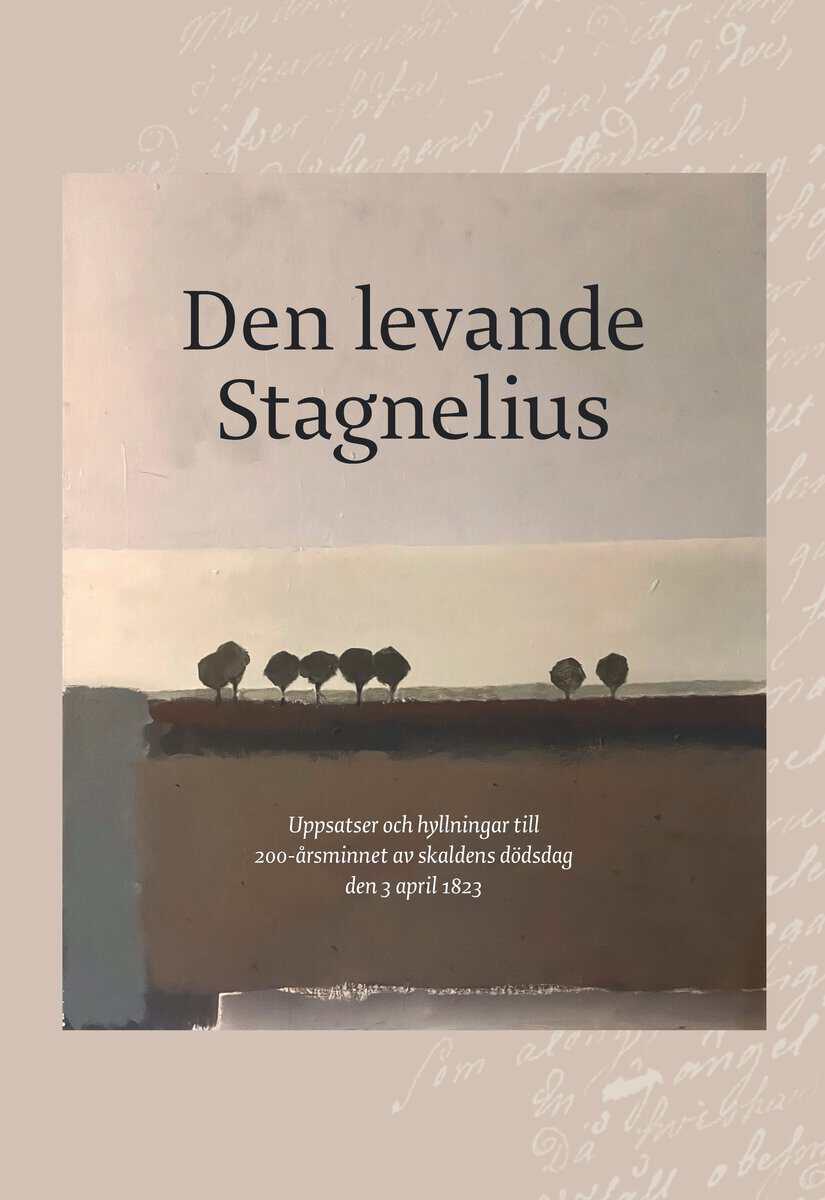 Adolph Palme, Christian ; Henrikson, Paula ; Krook, Helga ; Olsson, Anders ; Ruda, Emil Wilhelm ; Mossaed, Jila ; Greider, Göran ; Jennefelt, Thomas ; Kallenbäck, Ingrid ; Adlersparre, Carl August ; Johansson, Anders ; Järnegard, Styrbjörn ; William-Olsson, Magnus ; Folkesson, Tove ; Bäckström, Edvard ; Rådström, Niklas ; Engström, Catharina ; Crafoord, Wille ; Lysell, Roland ; Ohlsson, Richard ; Lundin, Anders ; Economou, Michael ; Marell, Anders ; Hagwaldus, Ludovikus : Den levande Stagnelius