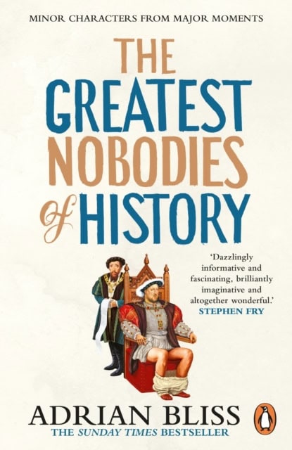 Adrian Bliss : The Greatest Nobodies of History