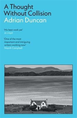 Adrian Duncan : A Thought Without Collision