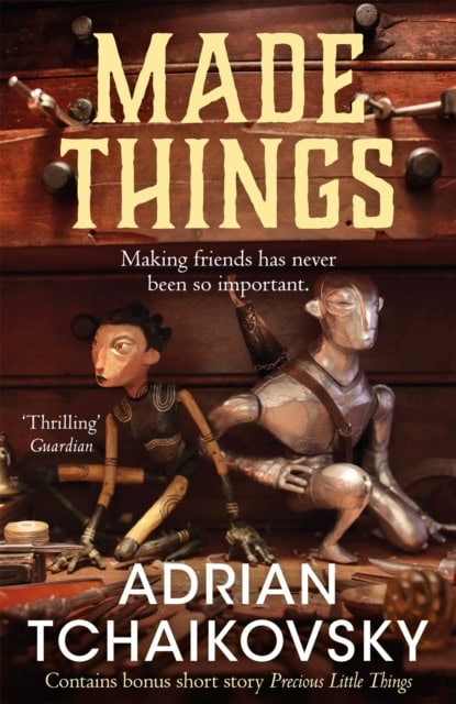 Adrian Tchaikovsky : Made Things