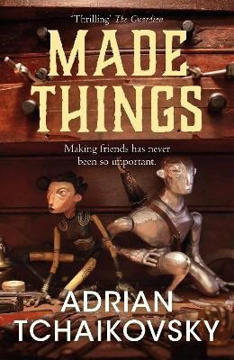 Adrian Tchaikovsky : Made Things