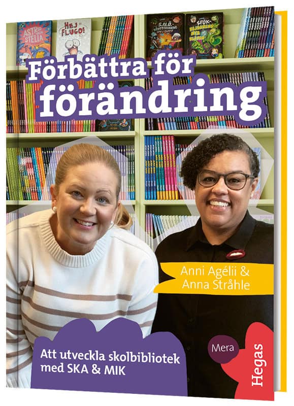 Agélii, Anni ; Stråhle, Anna : Förbättra för förändring : att utveckla skolbibliotek med SKA & MIK