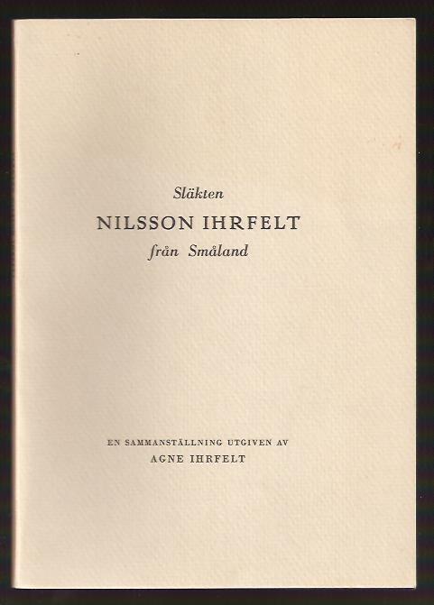 Agne Ihrfelt : Släkten Nilsson Ihrfelt från Småland