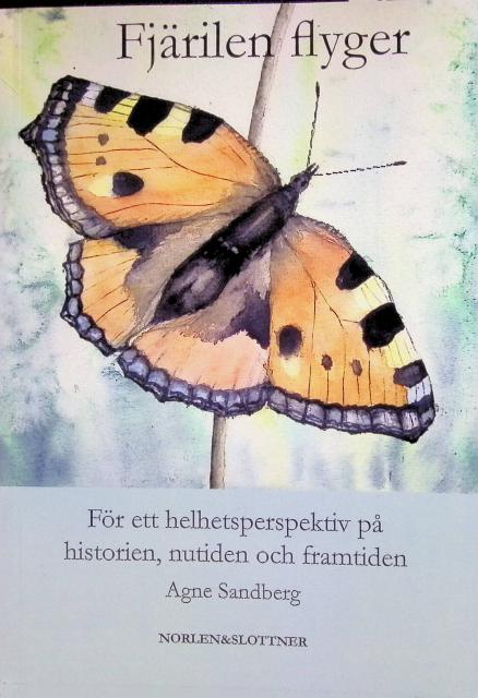 Agne Sandberg : Fjärlien flyger, För ett helhetsperspektiv på historien, nutiden och framtiden