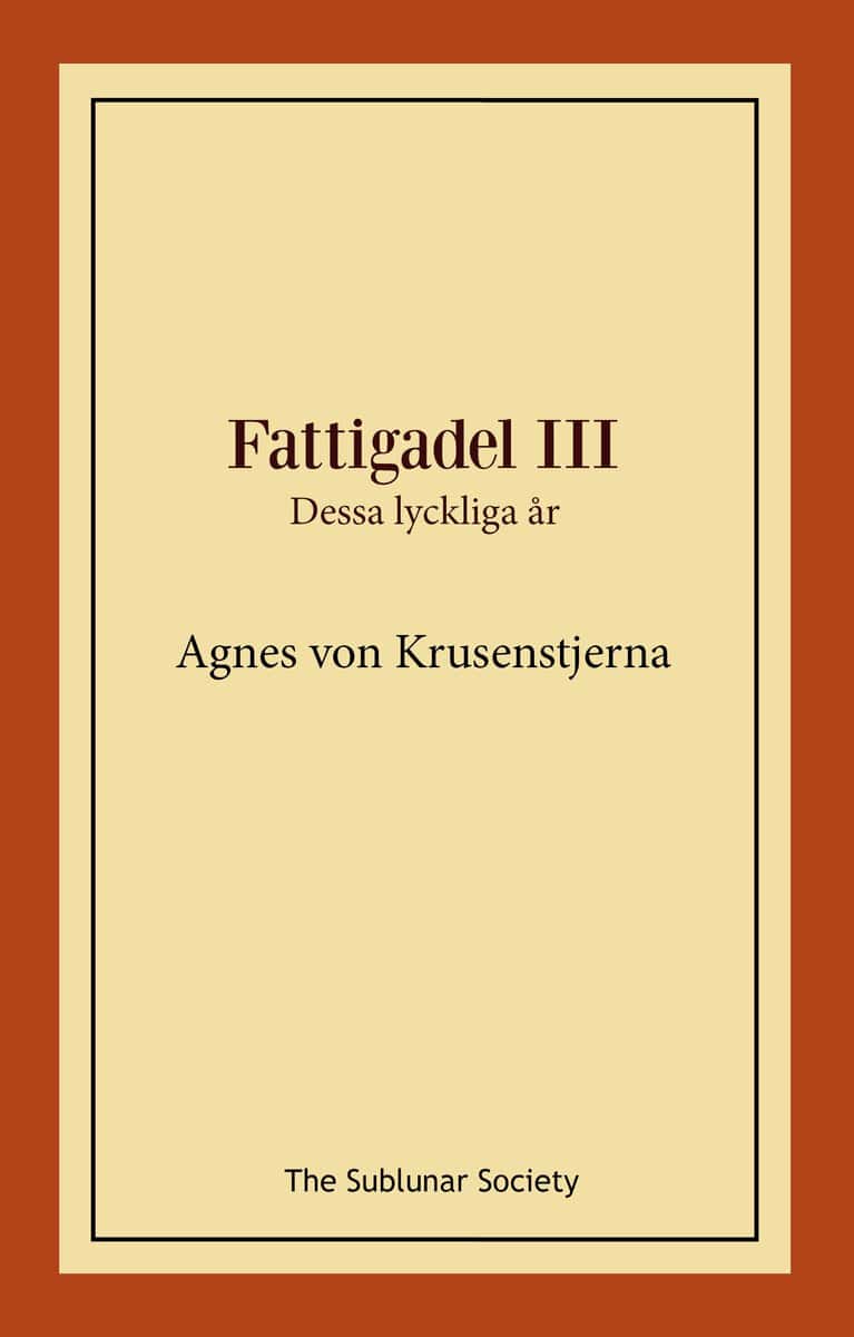 Agnes von Krusenstjerna : Fattigadel 3. Dessa lyckliga år