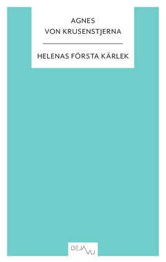Agnes von Krusenstjerna : Helenas första kärlek
