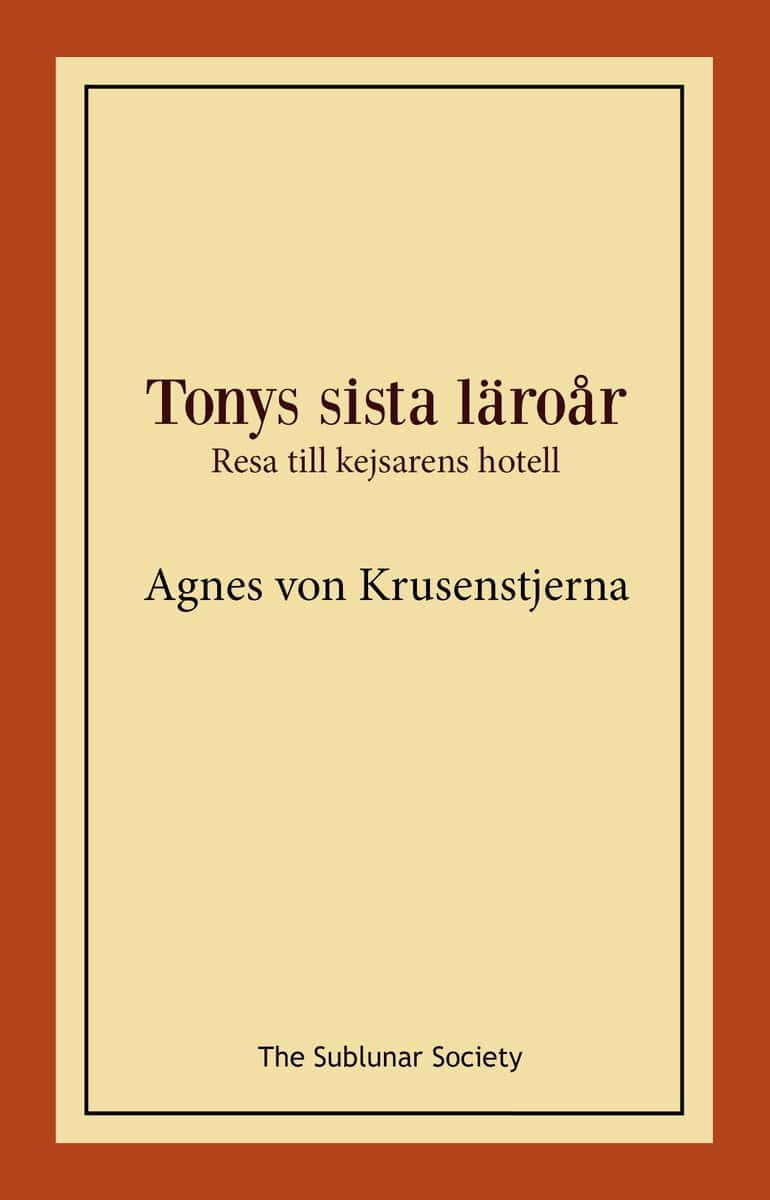 Agnes von Krusenstjerna : Tonys sista läroår : resa till kejsarens hotell