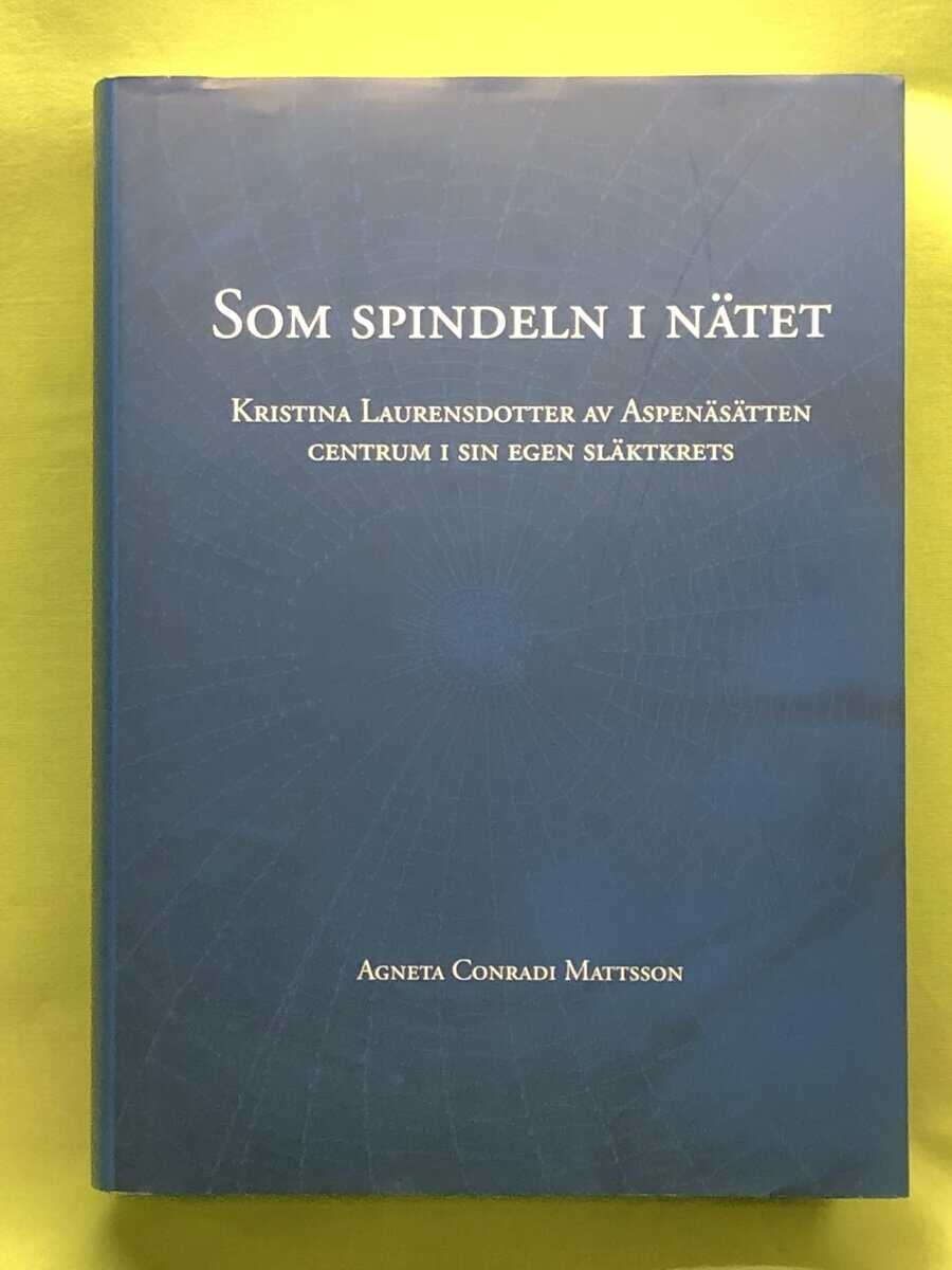 Agneta Conradi Mattsson : Som spindeln i nätet Kristina Laurensdotter av Aspenäsätten, centrum i sin egen släktkrets