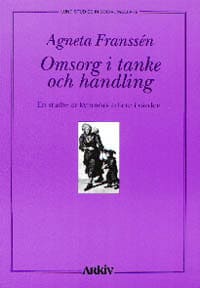 Agneta Franssén : Omsorg i tanke och handling