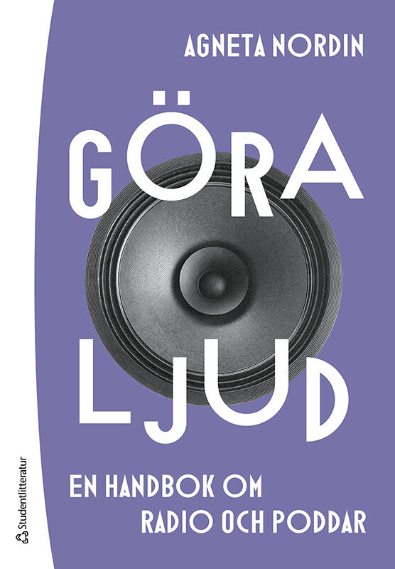 Agneta Nordin : Göra ljud : en handbok om radio och poddar