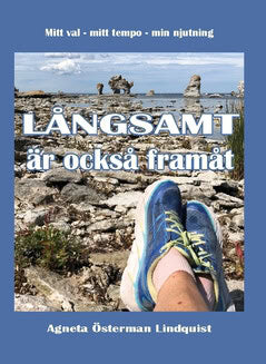 Agneta Österman Lindquist : Långsamt är också framåt : mitt val - mitt tempo - min njutning
