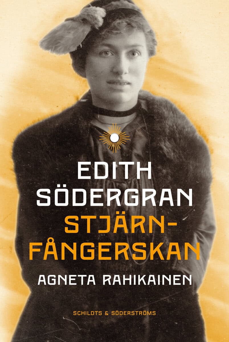 Agneta Rahikainen : Edith Södergran : stjärnfångerskan