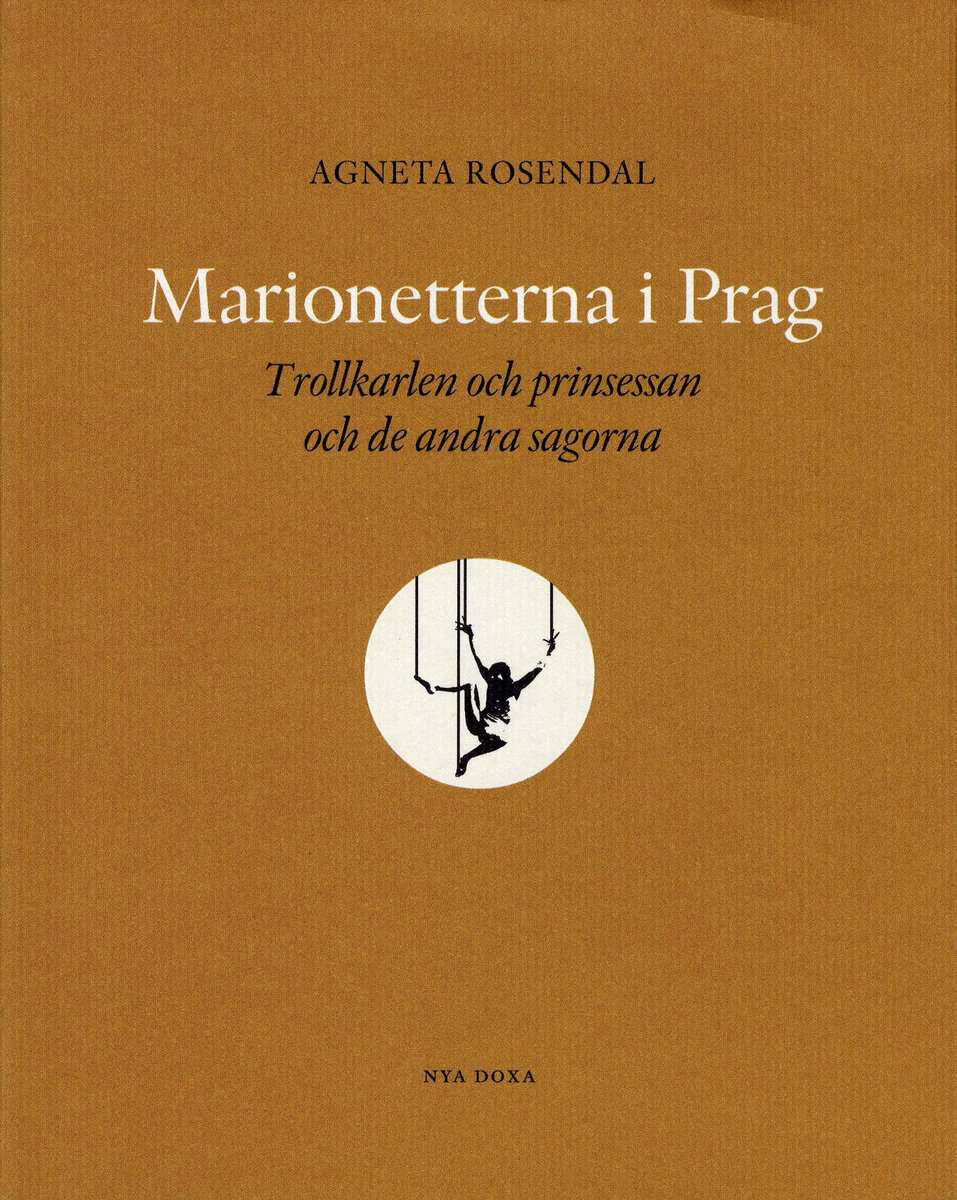 Agneta Rosendal : Marionetterna i Prag : trollkarlen och prinsessan och de andra sagorna