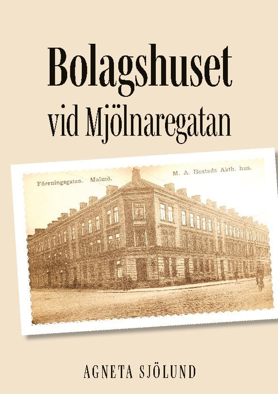 Agneta Sjölund : Bolagshuset vid Mjölnaregatan : en släkthistoria att vara stolt över