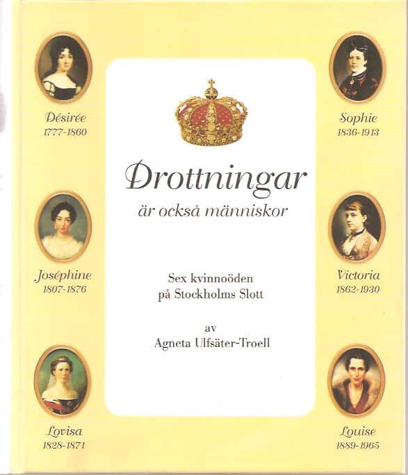 Agneta. Ulfsäter-Troell : Drottningar är också människor - Sex kvinnoöden på Stockholms slott.