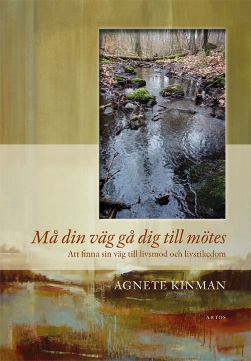 Agnete Kinman : Må din väg gå dig till mötes : att finna sin väg till livsmod och livsrikedom
